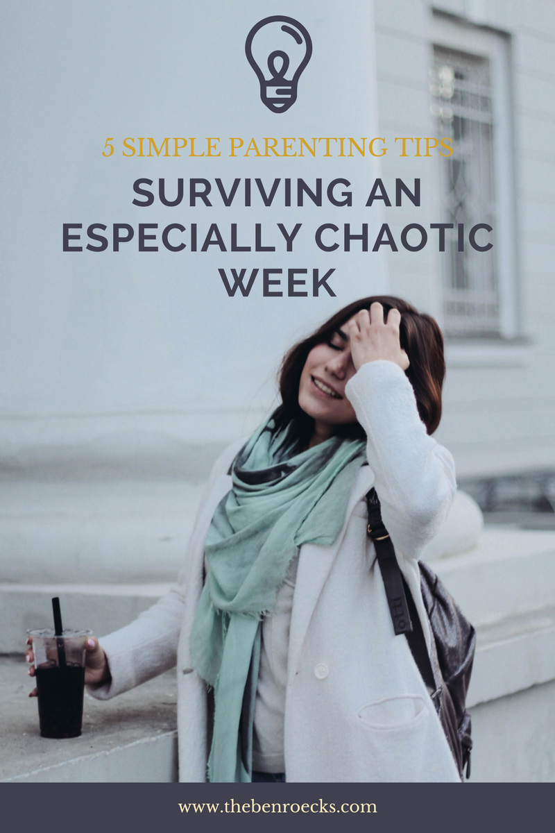 5 Parenting Tips To Survive An Especially Chaotic Week!