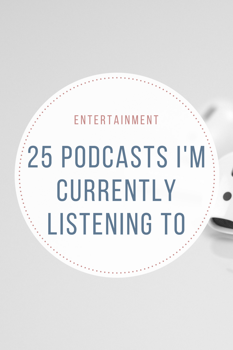 25 Podcasts I'm Currently Listening To