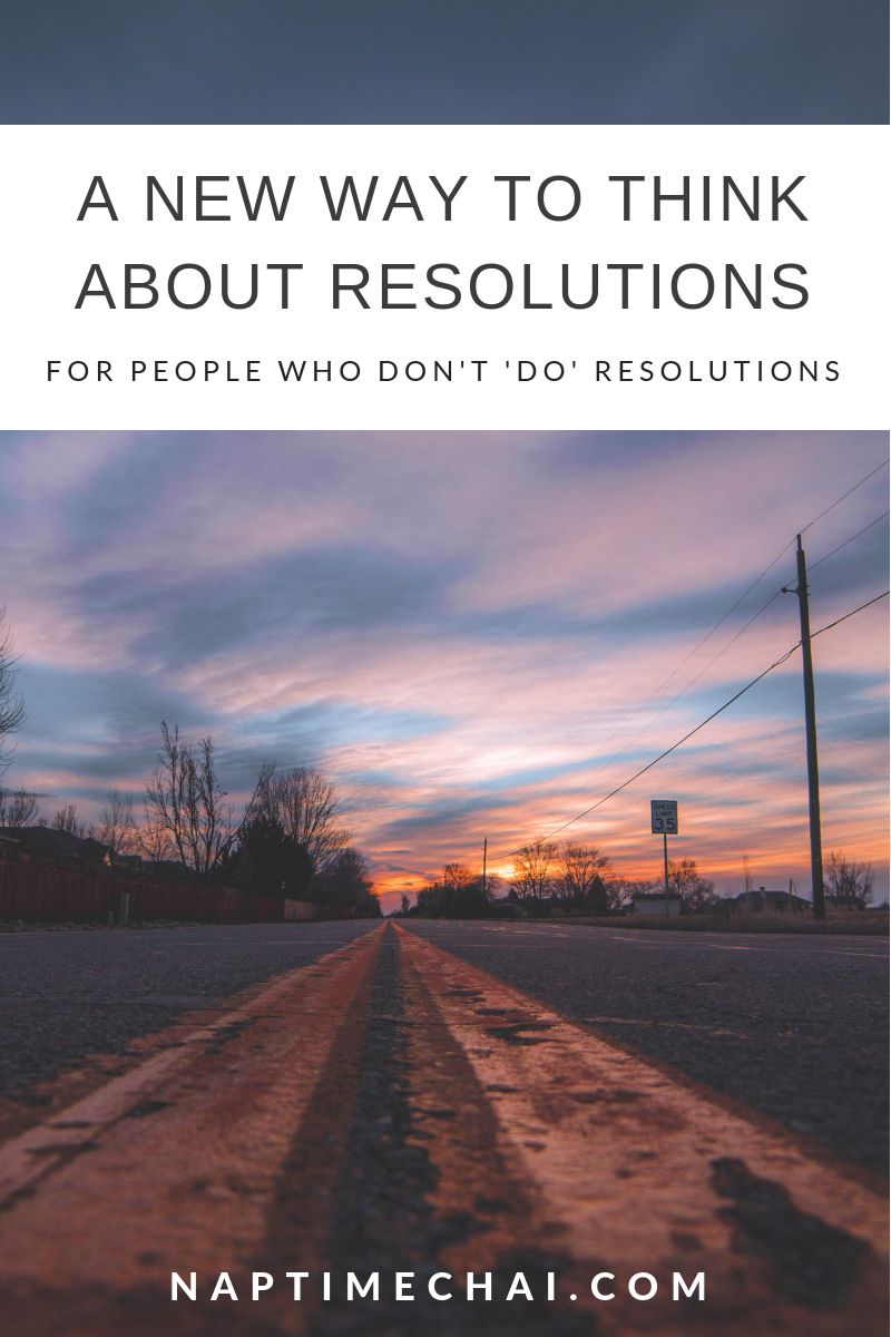 A new way to think about resolutions when you are stuck or consider yourself to 'not be a resolution' person.