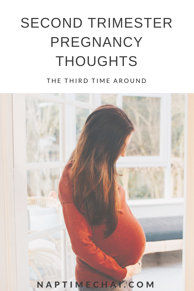 Second Trimester Thoughts (the third time around)!